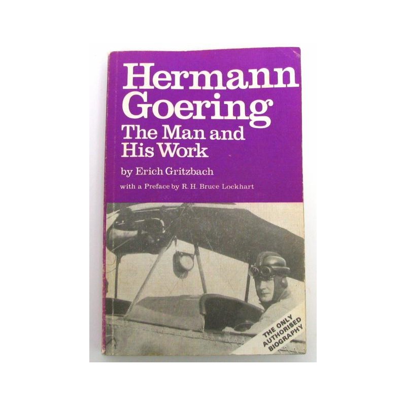 Hermann Goering - The Man and His Work by Erich Gritzbach (BK158)